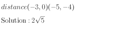 The distance (-3,0)(-5,-4) is 2sqrt(5)